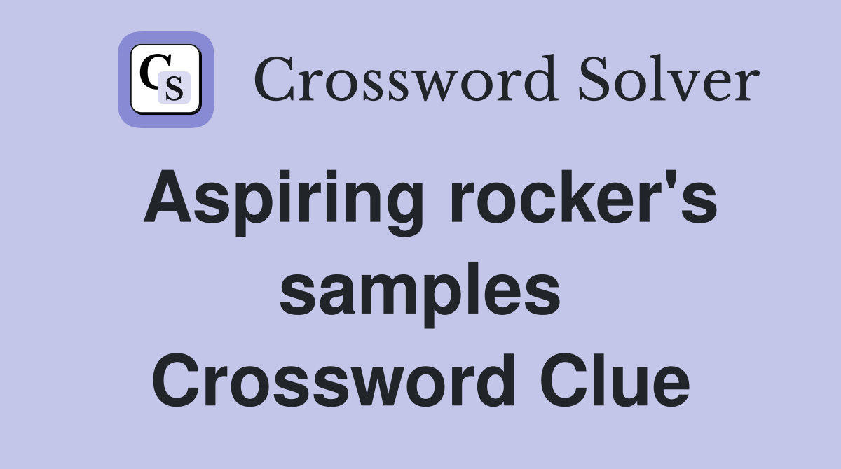 Aspiring rocker's samples Crossword Clue Answers Crossword Solver